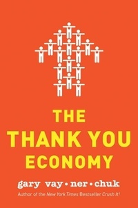 Gary Vaynerchuk - The Thank You Economy.