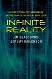 Jim Blascovich et Jeremy Bailenson - Infinite Reality - Avatars, Eternal Life, New Worlds, and the Dawn of the Virtual Revolution.