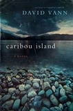 David Vann - Caribou Island - A Novel.