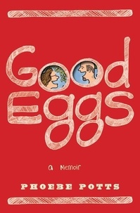 Phoebe Potts - Good Eggs - A Memoir.