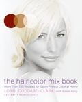 Lorri Goddard-Clark - The Hair Color Mix Book - More Than 150 Recipes for Salon-Perfect Color at Home.