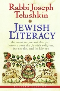 Joseph Telushkin - Jewish Literacy Revised Ed - The Most Important Things to Know About the Jewish Religion, Its People, and Its History.