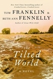 Tom Franklin et Beth Ann Fennelly - The Tilted World - A Novel.