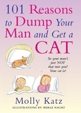 Molly Katz - 101 Reasons to Dump Your Man and Get a Cat.