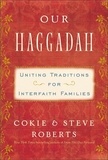 Cokie Roberts et Steven V. Roberts - Our Haggadah - Uniting Traditions for Interfaith Families.
