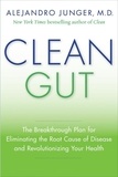 Alejandro Junger - Clean Gut - The Breakthrough Plan for Eliminating the Root Cause of Disease and Revolutionizing Your Health.