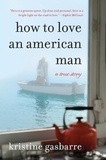 Kristine Gasbarre - How to Love an American Man - A True Story.