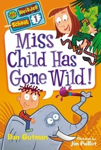 Dan Gutman et Jim Paillot - My Weirder School #1: Miss Child Has Gone Wild!.