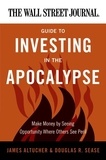 James Altucher - The Wall Street Journal Guide to Investing in the Apocalypse.