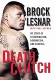 Brock Lesnar - Death Clutch - My Story of Determination, Domination, and Survival.