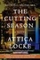 Attica Locke - The Cutting Season - A Novel.