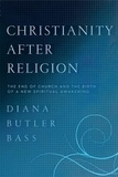Diana Butler Bass - Christianity After Religion - The End of Church and the Birth of a New Spiritual Awakening.
