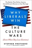 Stephen Prothero - Why Liberals Win the Culture Wars (Even When They Lose Elections) - A History of the Religious Battles That Define America from Jefferson's Heresies to Gay Marriage Today.