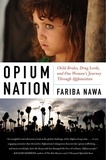 Fariba Nawa - Opium Nation - Child Brides, Drug Lords, and One Woman's Journey Through Afghanistan.