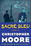 Christopher Moore - Sacré Bleu - A Comedy D'Art.