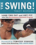 Tracy Reifkind - The Swing ! - Lose the Fat and Get Fit with This Revolutionary Kettlebell Program.