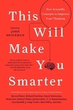 John Brockman - This Will Make You Smarter - 150 New Scientific Concepts to Improve Your Thinking.
