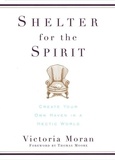 Victoria Moràn - Shelter for the Spirit - How to Make Your Home a Haven in a Hectic World.