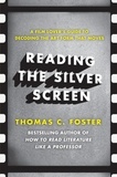 Thomas C Foster - Reading the Silver Screen - A Film Lover's Guide to Decoding the Art Form That Moves.