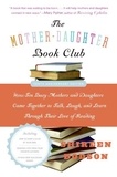 Shireen Dodson - The Mother-Daughter Book Club Rev Ed. - How Ten Busy Mothers and Daughters Came Together to Talk, Laugh, and Learn Through Their Love of Reading.