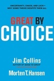 Jim Collins et Morten T. Hansen - Great by Choice - Uncertainty, Chaos, and Luck--Why Some Thrive Despite Them All.