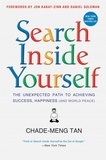 Chade-Meng Tan et Daniel Goleman - Search Inside Yourself - The Unexpected Path to Achieving Success, Happiness (and World Peace).