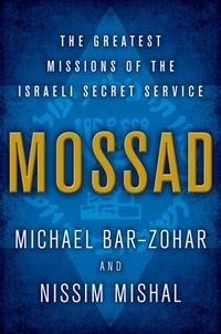 Michael Bar-Zohar et Nissim Mishal - Mossad - The Greatest Missions of the Israeli Secret Service.