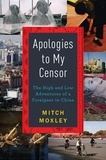 Mitch Moxley - Apologies to My Censor - The High and Low Adventures of a Foreigner in China.