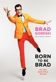 Brad Goreski et Mickey Rapkin - Born to Be Brad - My Life and Style, So Far.