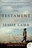 Jane Rogers - The Testament of Jessie Lamb - A Novel.