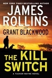 James Rollins et Grant Blackwood - The Kill Switch - A Tucker Wayne Novel.