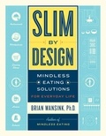 Brian Wansink - Slim by Design - Mindless Eating Solutions for Everyday Life.