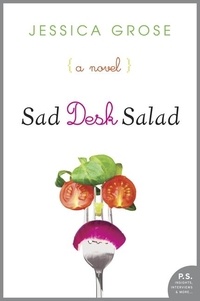 Jessica Grose - Sad Desk Salad - A Novel.