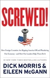 Dick Morris et Eileen McGann - Screwed! - How Foreign Countries Are Ripping America Off and Plundering Our Economy-and How Our Leaders Help Them Do It.