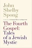 John Shelby Spong - The Fourth Gospel: Tales of a Jewish Mystic.