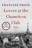 Francine Prose - Lovers at the Chameleon Club, Paris 1932 - A Novel.