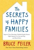 Bruce Feiler - The Secrets of Happy Families - Improve Your Mornings, Rethink Family Dinner, Fight Smarter, Go Out and Play, and Much More.