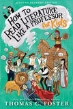 Thomas C Foster - How to Read Literature Like a Professor: For Kids.