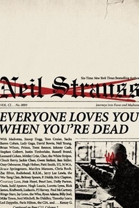 Neil Strauss - Everyone Loves You When You're Dead - Journeys into Fame and Madness.