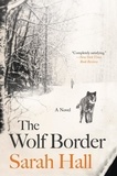 Sarah Hall - The Wolf Border - A Novel.