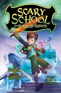 Derek the Ghost et Scott M. Fischer - Scary School #3: The Northern Frights.