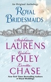 Stephanie Laurens et Gaelen Foley - Royal Bridesmaids - An Original Anthology.