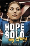 Hope Solo - Hope Solo: My Story Young Readers' Edition.