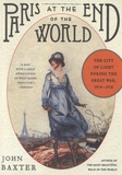 John Baxter - Paris at the End of the World.