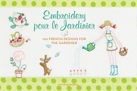 Sylvie Blondeau - Embroidery pour le Jardinier - 100 French Ideas for the Gardener.