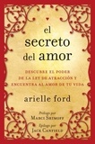 Arielle Ford - El secreto del amor - Descubre el poder de la ley de atracción y encuentra al amor de tu vida.