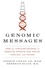 George Annas et Sherman Elias - Genomic Messages - How the Evolving Science of Genetics Affects Our Health, Families, and Future.
