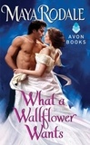 Maya Rodale - What a Wallflower Wants - A Historical Romance.