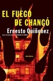 Ernesto Quiñonez - El Fuego de Chango - Una Novela.