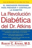 Robert c. Atkins - La Revolucion Diabetica del Dr. Atkins - El Innovador Programa para Prevenir y Controlar la Diabetes.